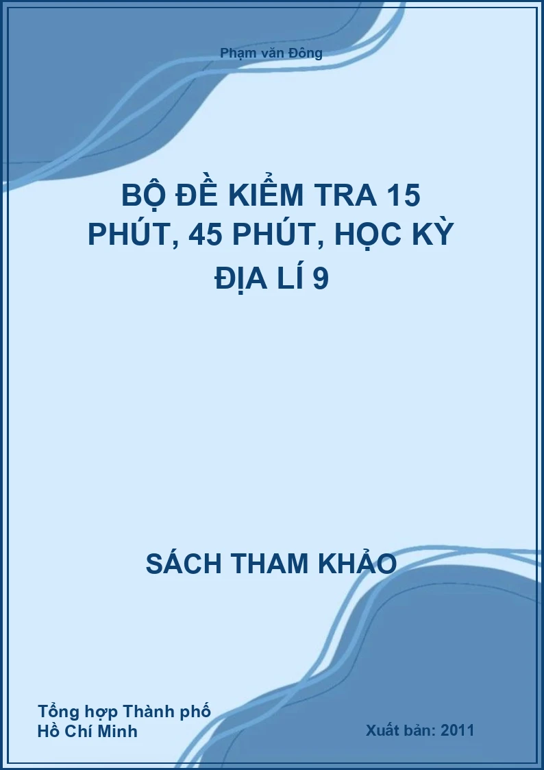 Bộ đề kiểm tra 15 phút, 45 phút, học kỳ Địa lí 9