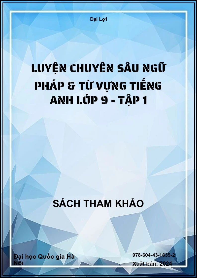 Luyện chuyên sâu Ngữ pháp & từ vựng tiếng Anh lớp 9 - Tập 1