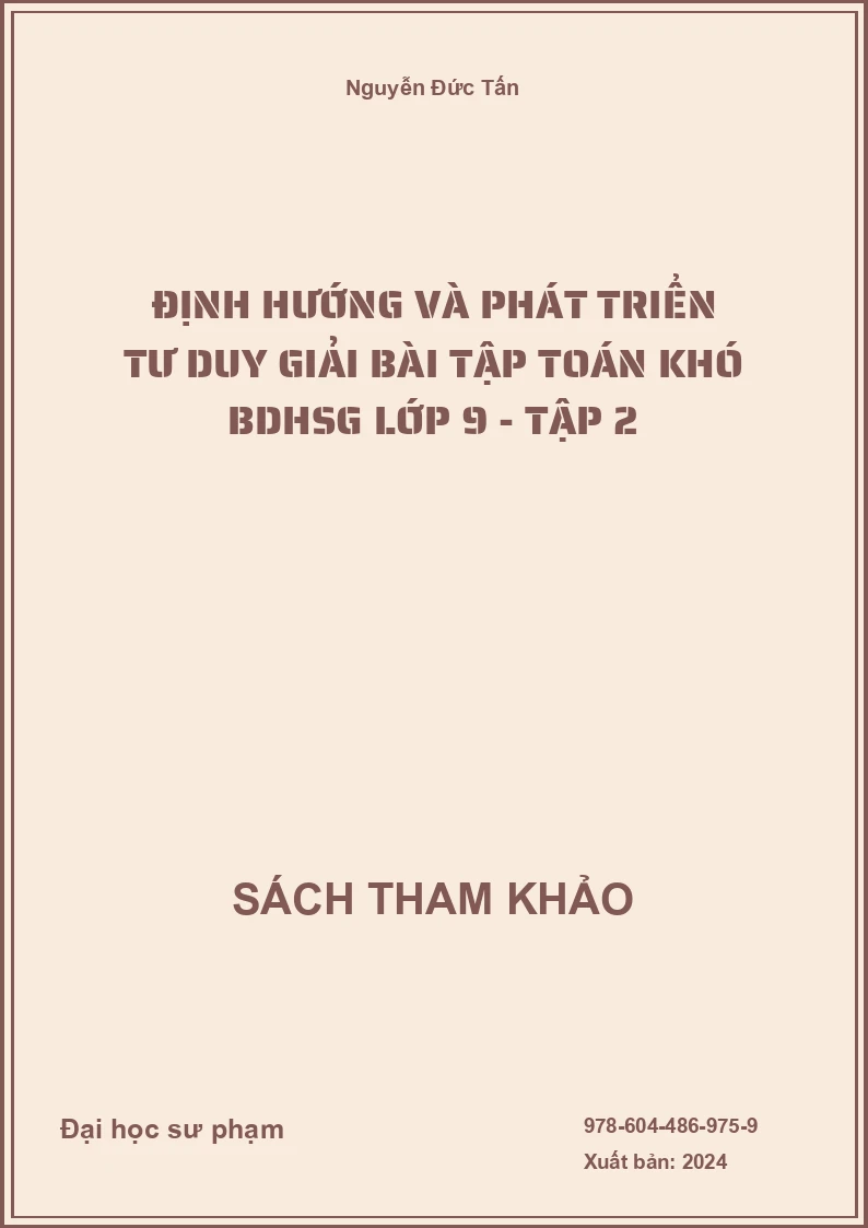 Định hướng và phát triển tư duy giải bài tập Toán khó BDHSG lớp 9 - Tập 2