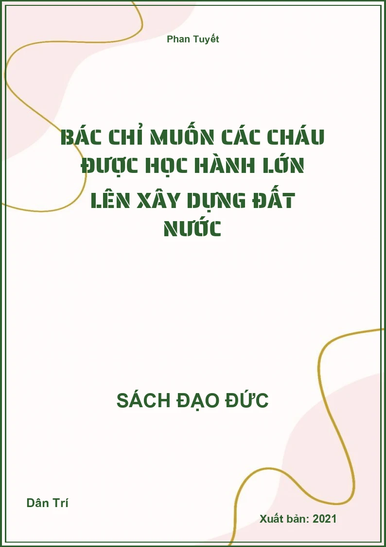 Bác Chỉ Muốn Các Cháu Được Học Hành Lớn Lên Xây Dựng Đất Nước