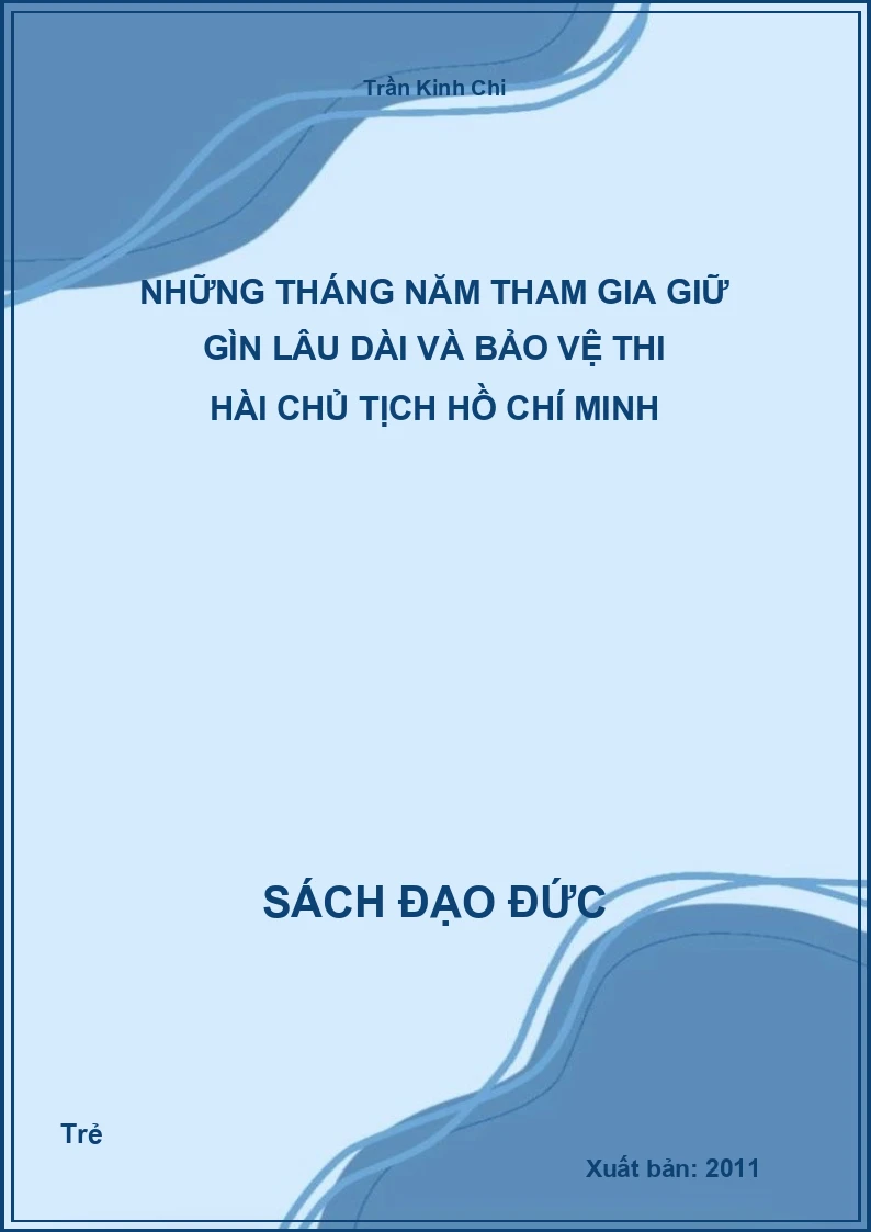 Những Tháng Năm Tham Gia Giữ Gìn Lâu Dài Và Bảo Vệ Thi Hài Chủ Tịch Hồ Chí Minh