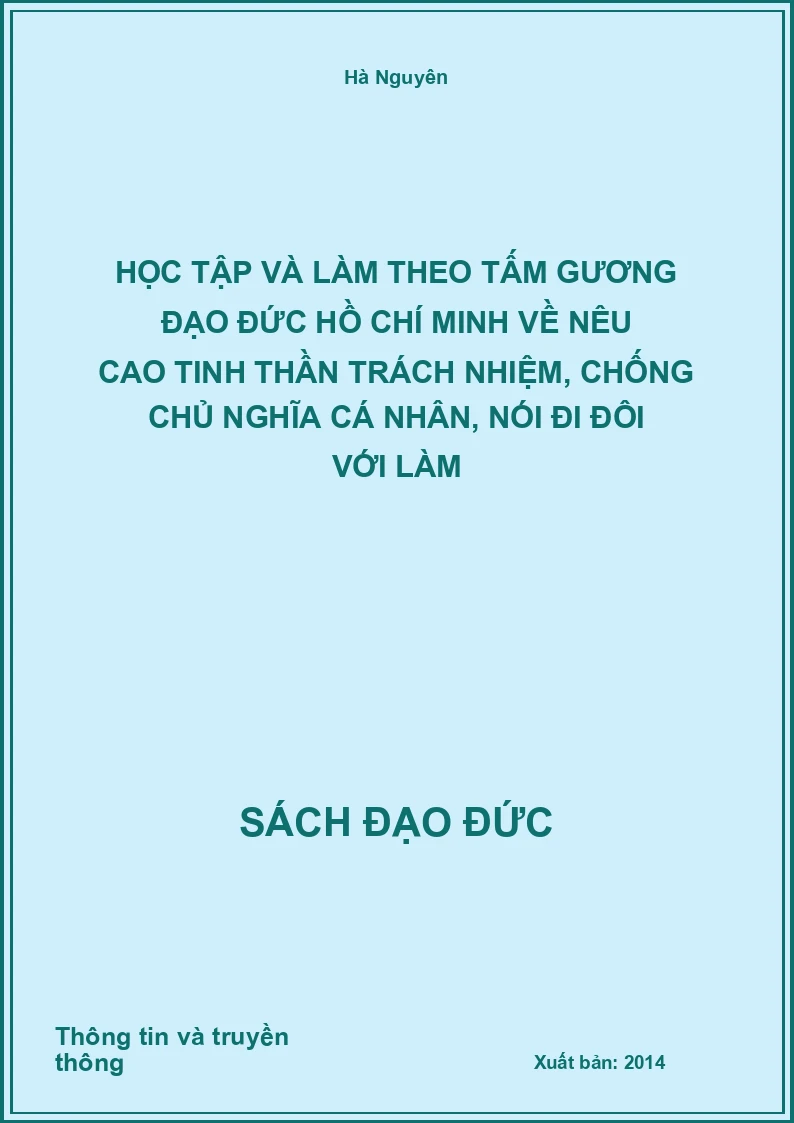 Học Tập Và Làm Theo Tấm Gương Đạo Đức Hồ Chí Minh Về Nêu Cao Tinh Thần Trách Nhiệm, Chống Chủ Nghĩa Cá Nhân, Nói Đi Đôi Với Làm
