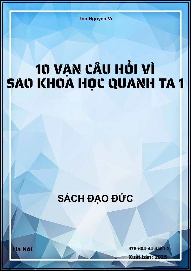 10 Vạn Câu Hỏi Vì Sao Khoa Học Quanh Ta 1