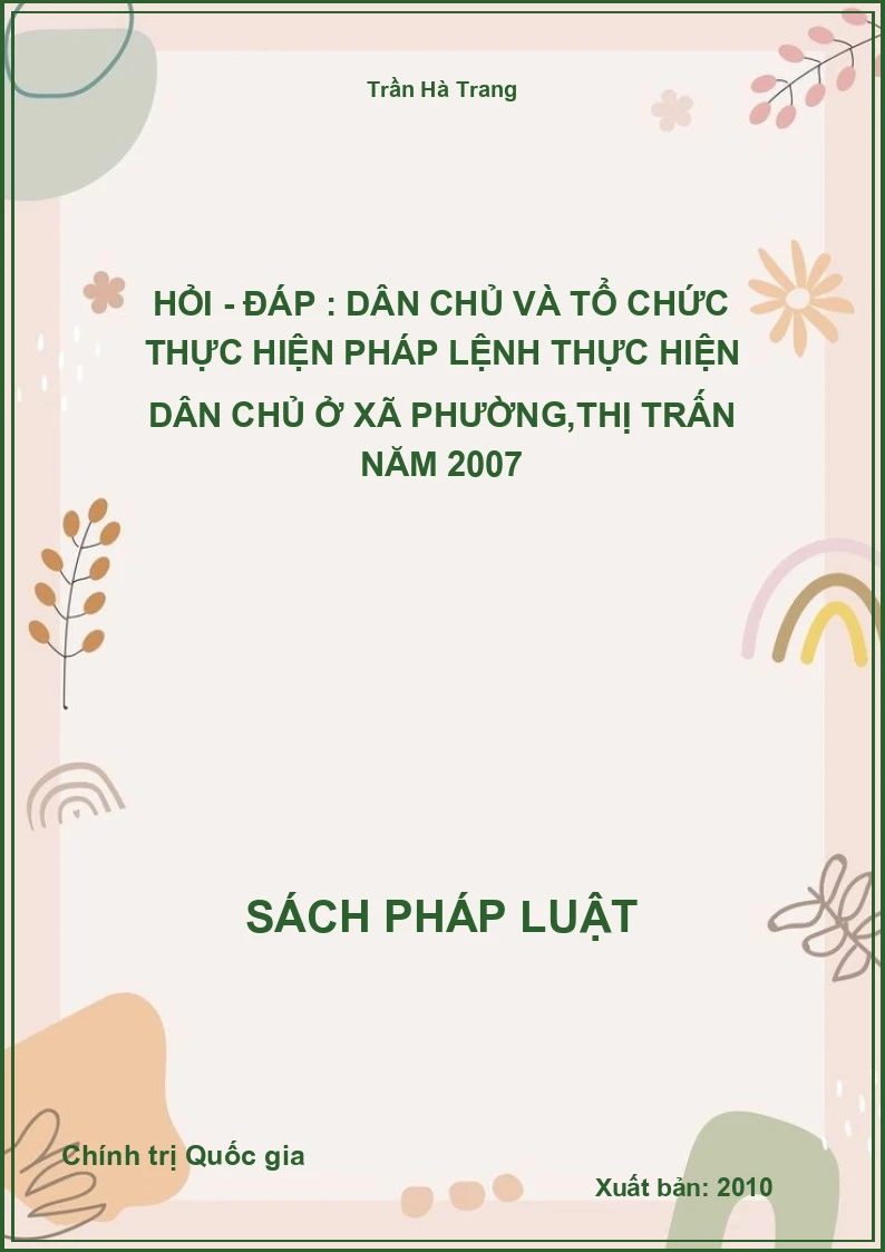 Hỏi - Đáp : dân chủ và tổ chức thực hiện pháp lệnh thực hiện dân chủ ở xã phường,thị trấn năm 2007