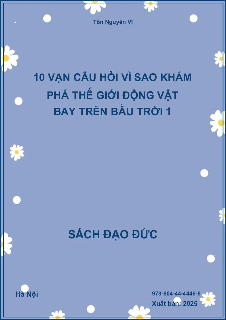 10 Vạn Câu Hỏi Vì Sao Khám Phá Thế Giới Động Vật Bay Trên Bầu Trời 1