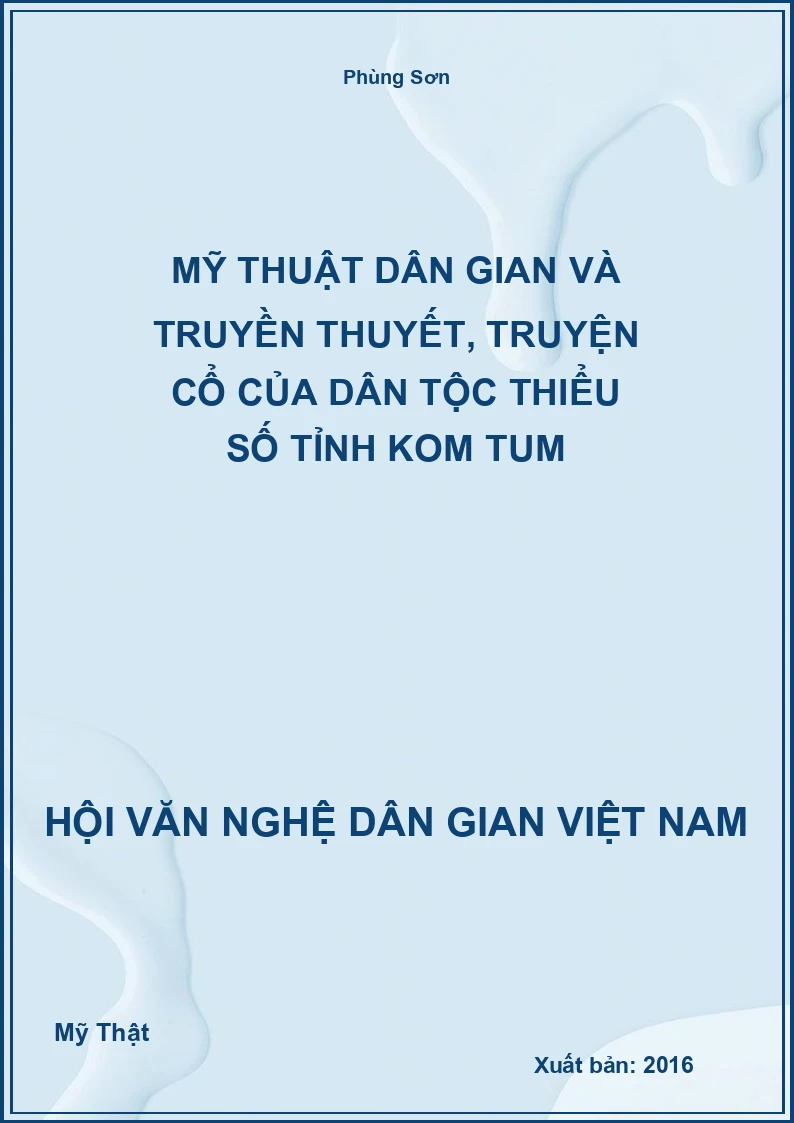 Mỹ Thuật Dân Gian Và Truyền Thuyết, Truyện Cổ Của Dân Tộc Thiểu Số Tỉnh Kom Tum
