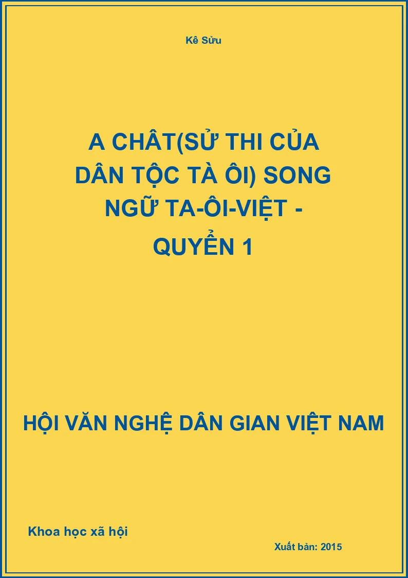 A Chât(Sử Thi Của Dân Tộc Tà Ôi) Song Ngữ Ta-Ôi-Việt - Quyển 1