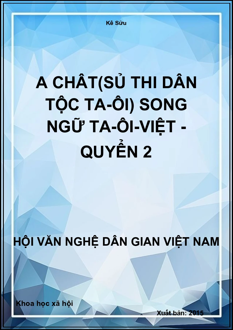 A Chât(Sủ Thi Dân Tộc Ta-Ôi) Song Ngữ Ta-Ôi-Việt - Quyển 2