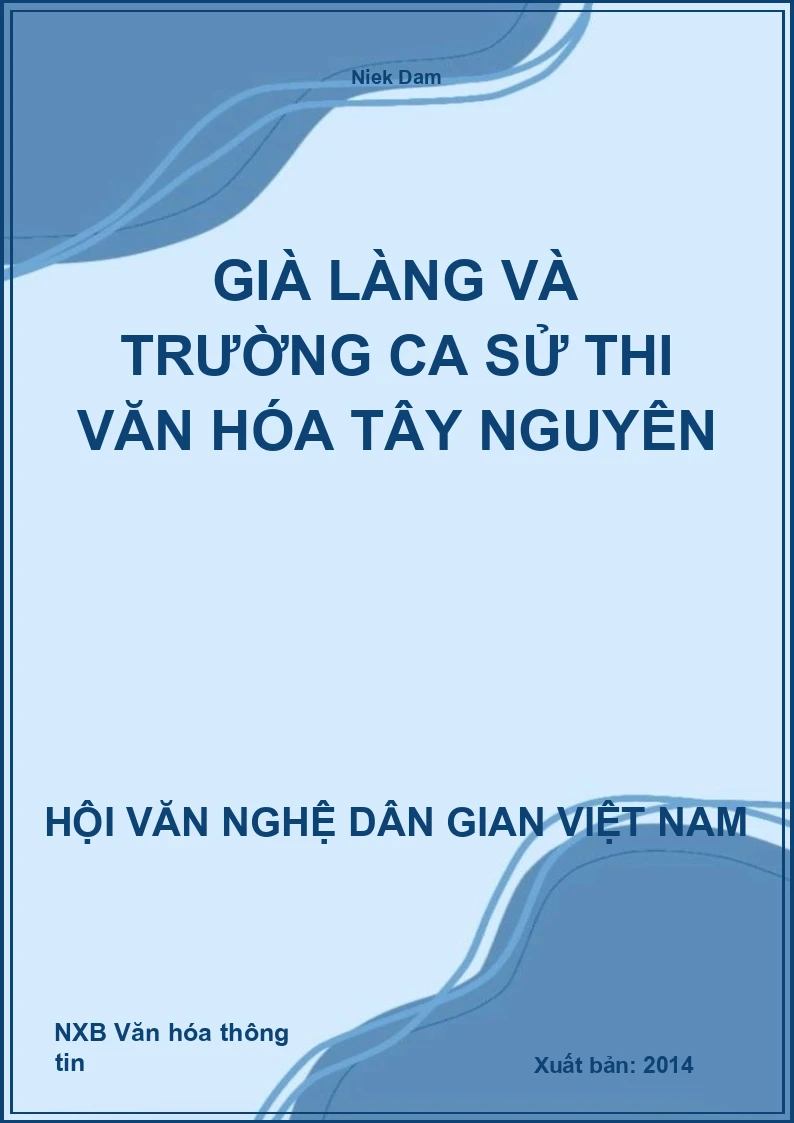 Già Làng Và Trường Ca Sử Thi Văn Hóa Tây Nguyên