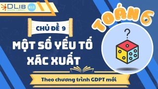 Toán 6 - Chủ Đề 9: Một Số Yếu Tố Xác Suất