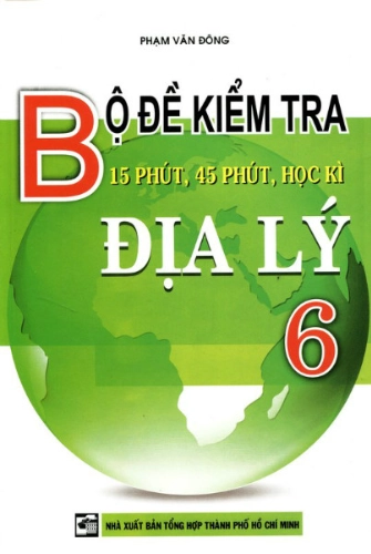 Bộ đề kiểm tra 15p, 45p, học kì Địa lí 6