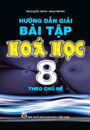 Hướng dẫn giải bài tập Hóa học 8 theo chủ đề