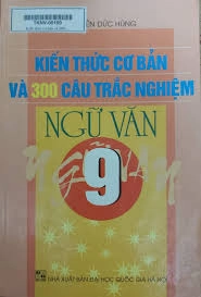 Kiến thức cơ bản và 300 câu trắc nghiệm Ngữ Văn 9