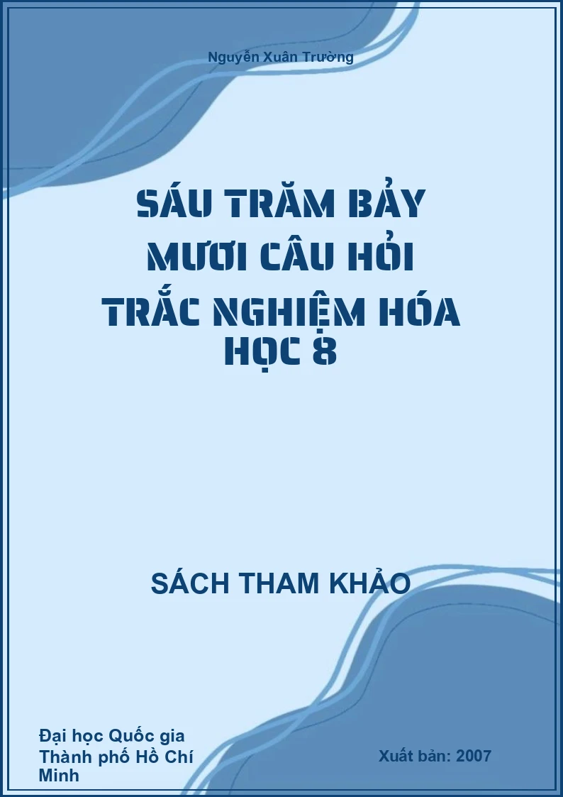 Sáu trăm bảy mươi câu hỏi trắc nghiệm Hóa học 8