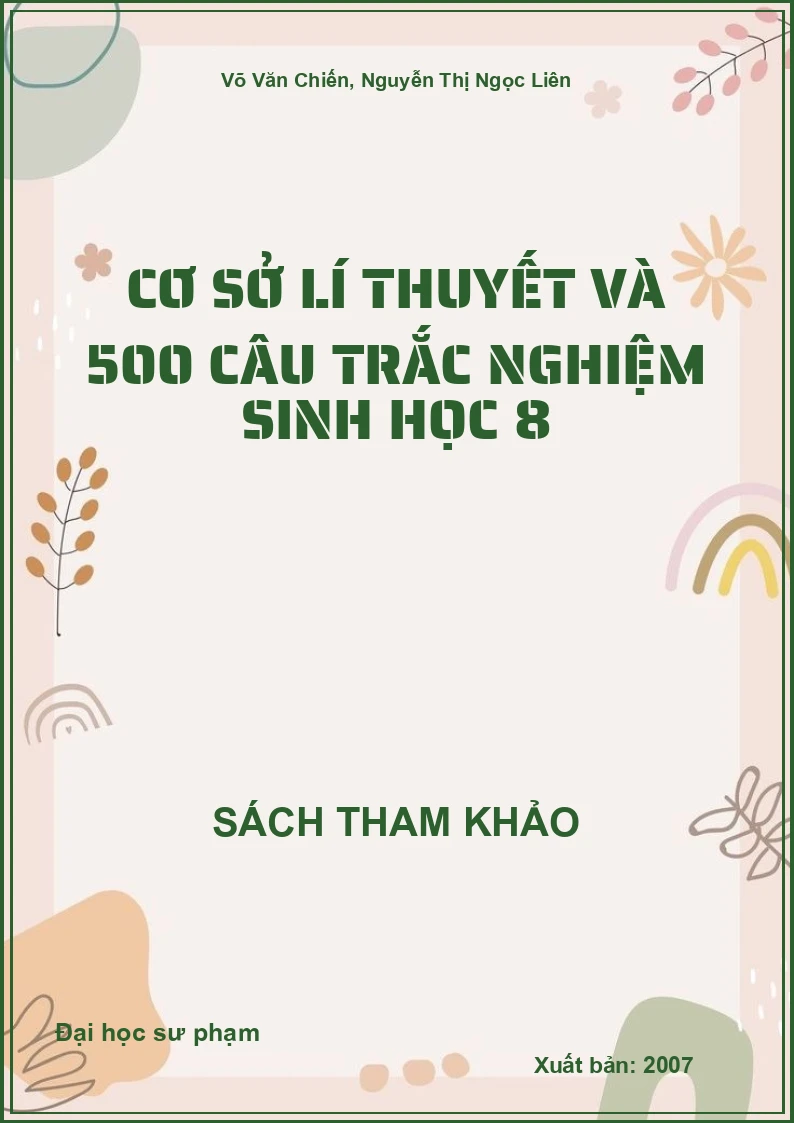 Cơ sở lí thuyết và 500 câu trắc nghiệm Sinh học 8