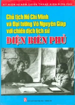 Chủ tịch Hồ chí Minh và đại tướng Võ Nguyên Giáp với chiến dịch lịch sử Điện Biên Phủ