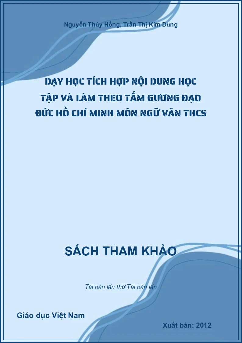 Dạy học tích hợp nội dung học tập và làm theo tấm gương đạo đức Hồ Chí Minh môn Ngữ văn THCS