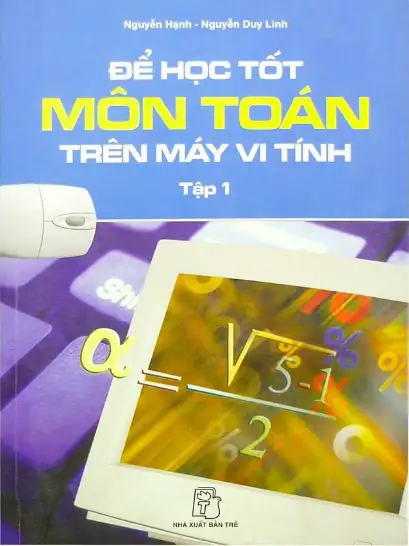Để học tốt môn Toán trên máy vi tính tập 1