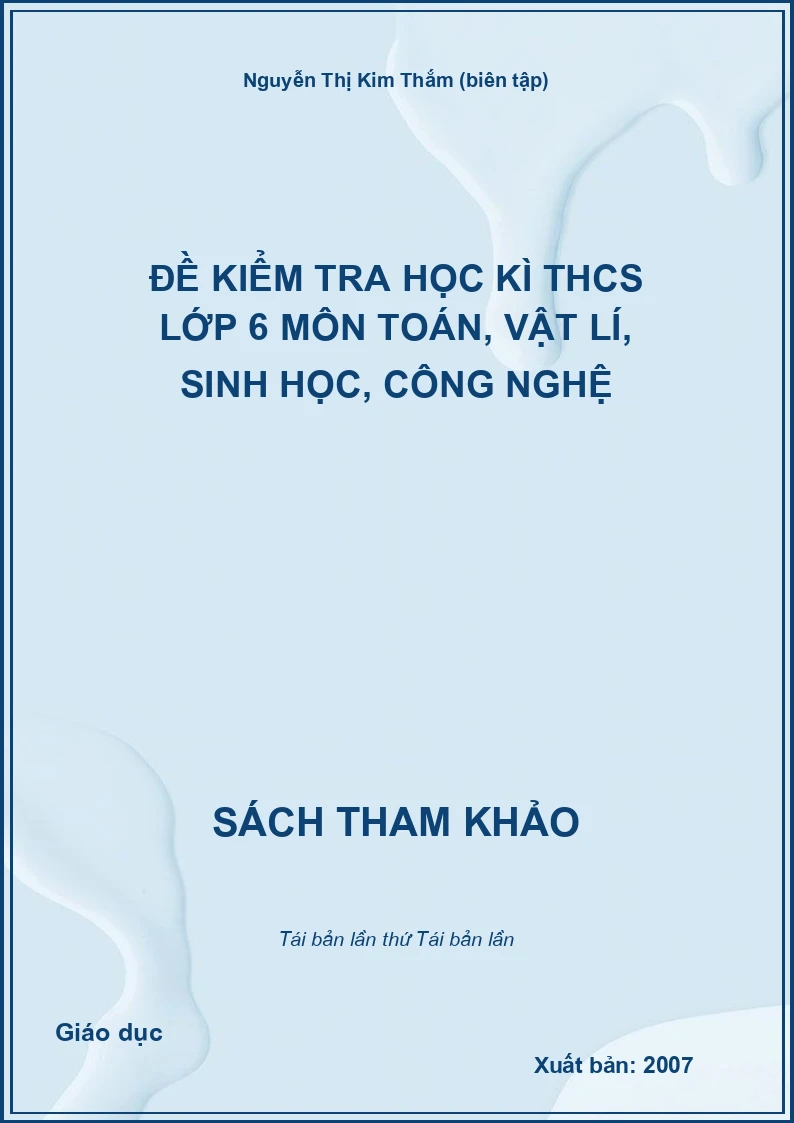 Đề kiểm tra học kì THCS lớp 6 môn Toán, Vật lí, Sinh học, Công nghệ