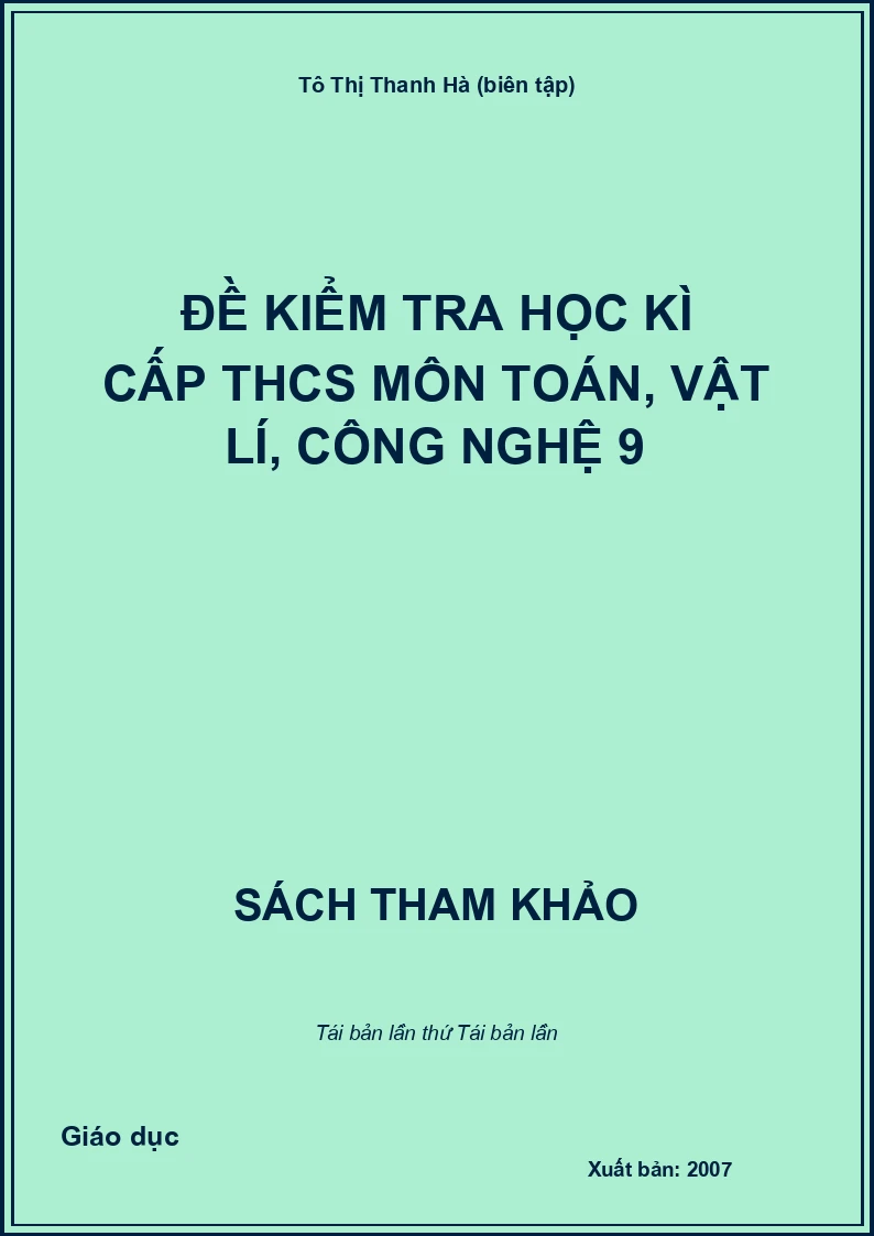 Đề kiểm tra học kì cấp THCS môn Toán, Vật lí, Công nghệ 9