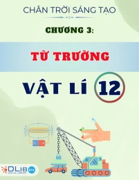 Chuyên Đề Lý Thuyết Chương 3: Từ Trường - Môn Vật Lí 12 - CTST