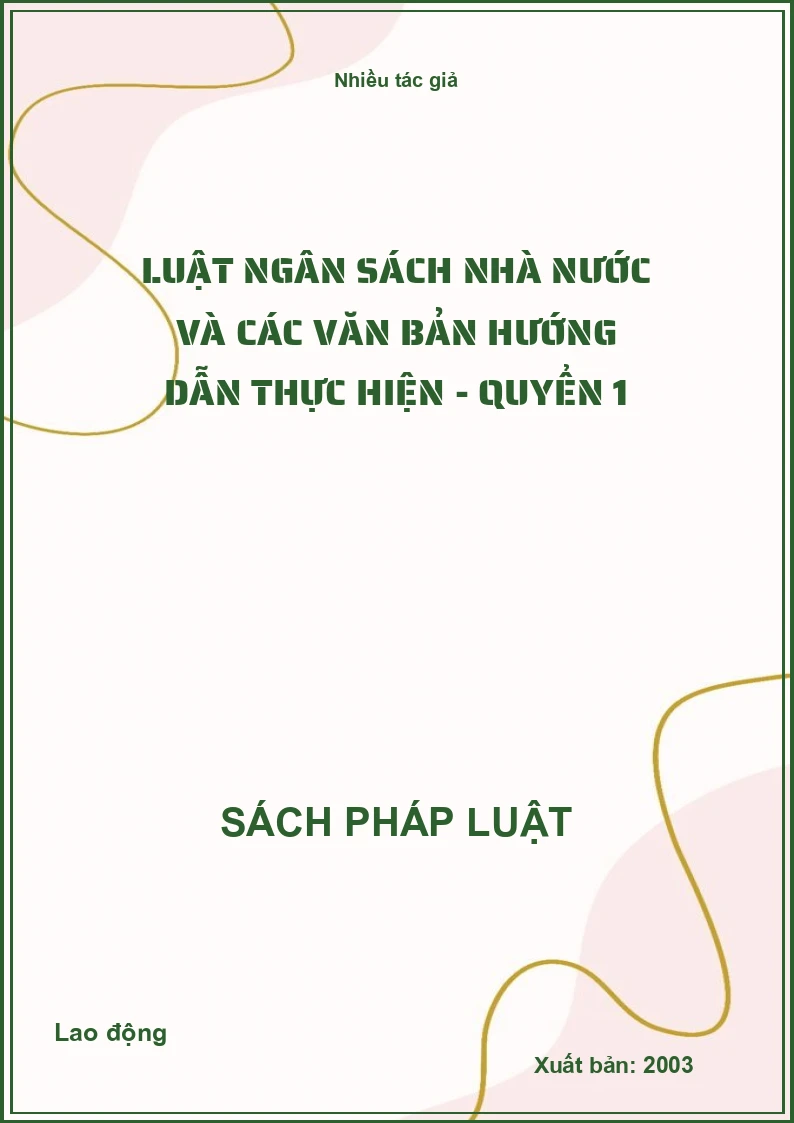 Luật ngân sách Nhà nước và các văn bản hướng dẫn thực hiện - Quyển 1