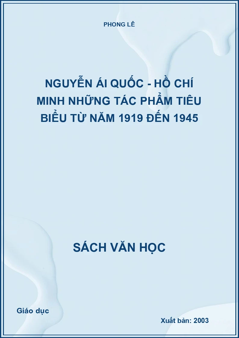Nguyễn Ái Quốc - Hồ Chí Minh những tác phẩm tiêu biểu từ năm 1919 đến 1945