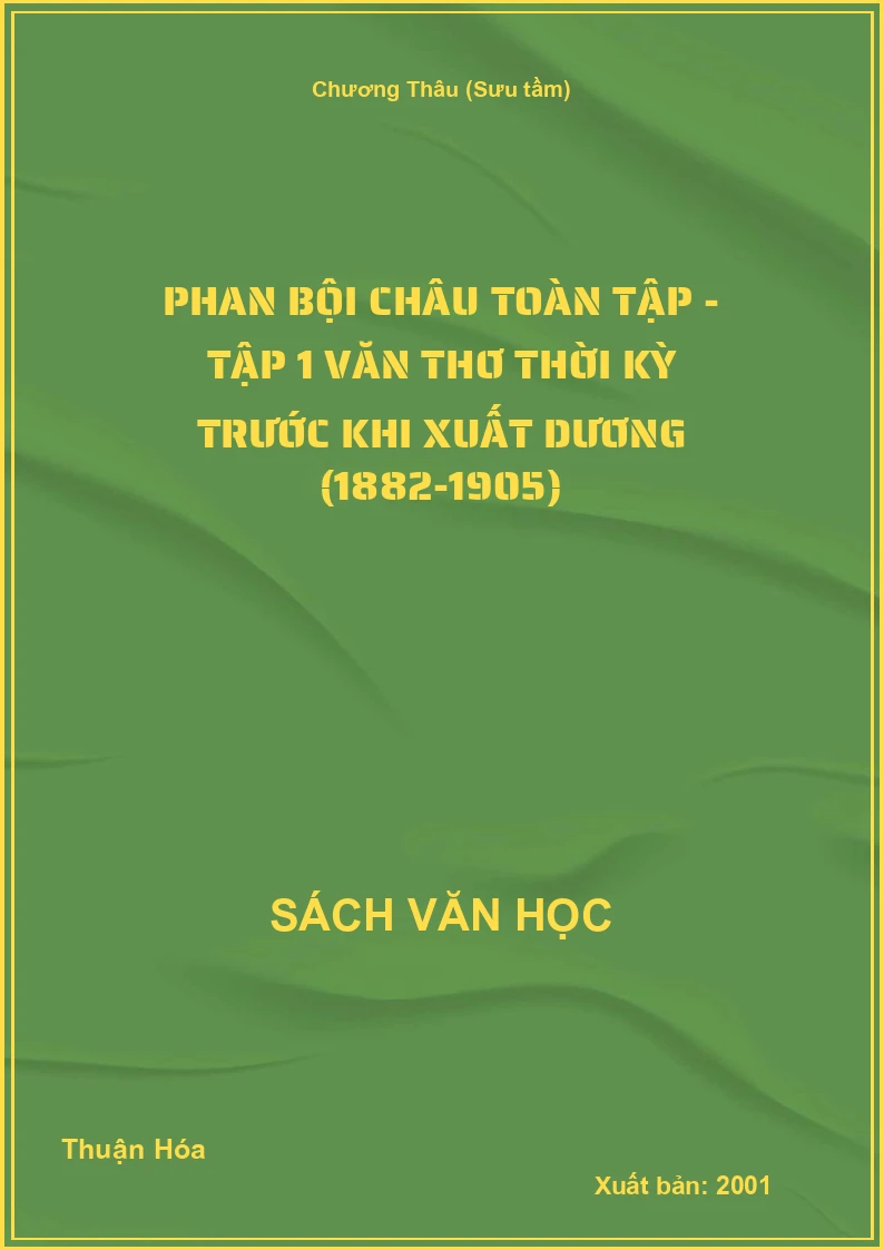 Phan Bội Châu toàn tập - Tập 1 Văn thơ thời kỳ trước khi xuất dương (1882-1905)