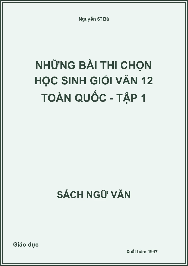 Những bài thi chọn học sinh giỏi văn 12 toàn quốc - Tập 1