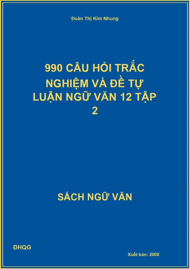 990 câu hỏi trắc nghiệm và đề tự luận Ngữ văn 12 Tập 2
