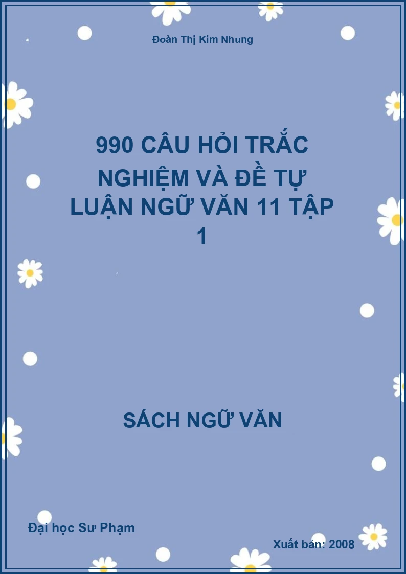 990 câu hỏi trắc nghiệm và đề tự luận Ngữ văn 11 Tập 1
