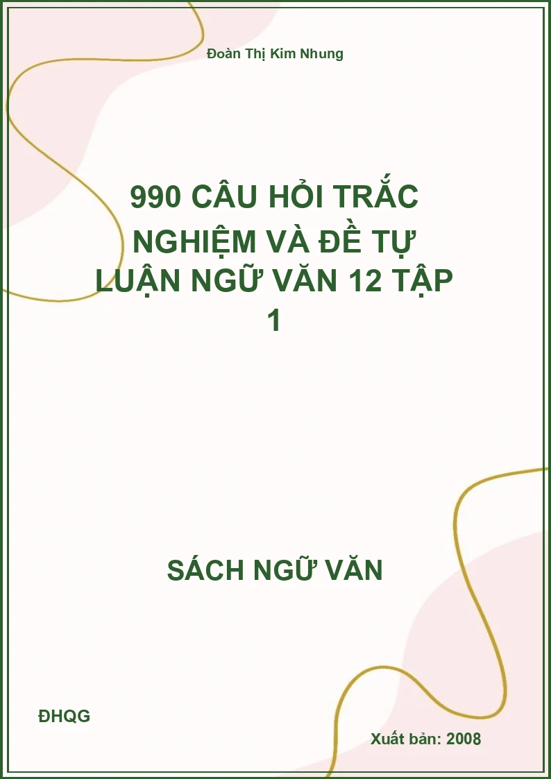 990 câu hỏi trắc nghiệm và đề tự luận Ngữ văn 12 Tập 1