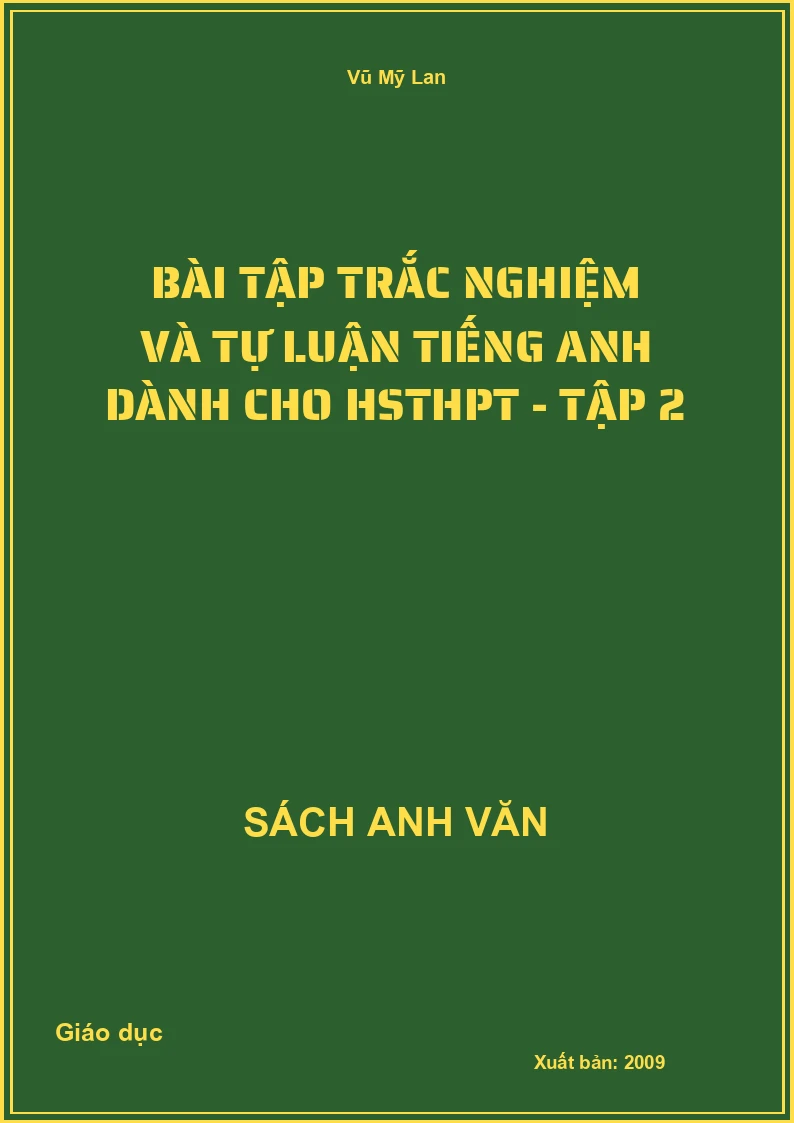 Bài tập trắc nghiệm và tự luận Tiếng Anh dành cho HSTHPT - Tập 2