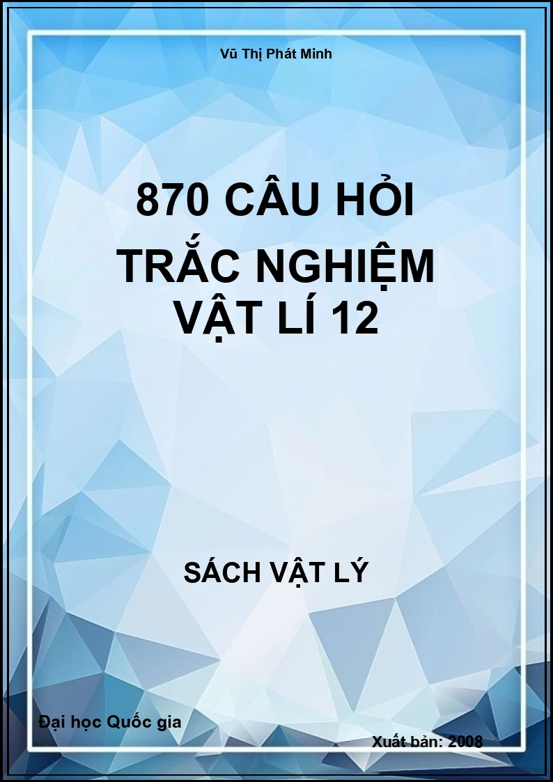 870 Câu hỏi trắc nghiệm Vật lí 12