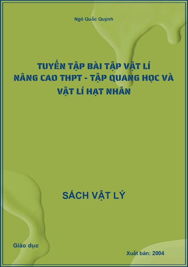 Tuyển tập bài tập Vật lí nâng cao THPT - Tập 5: Quang học và vật lí hạt nhân