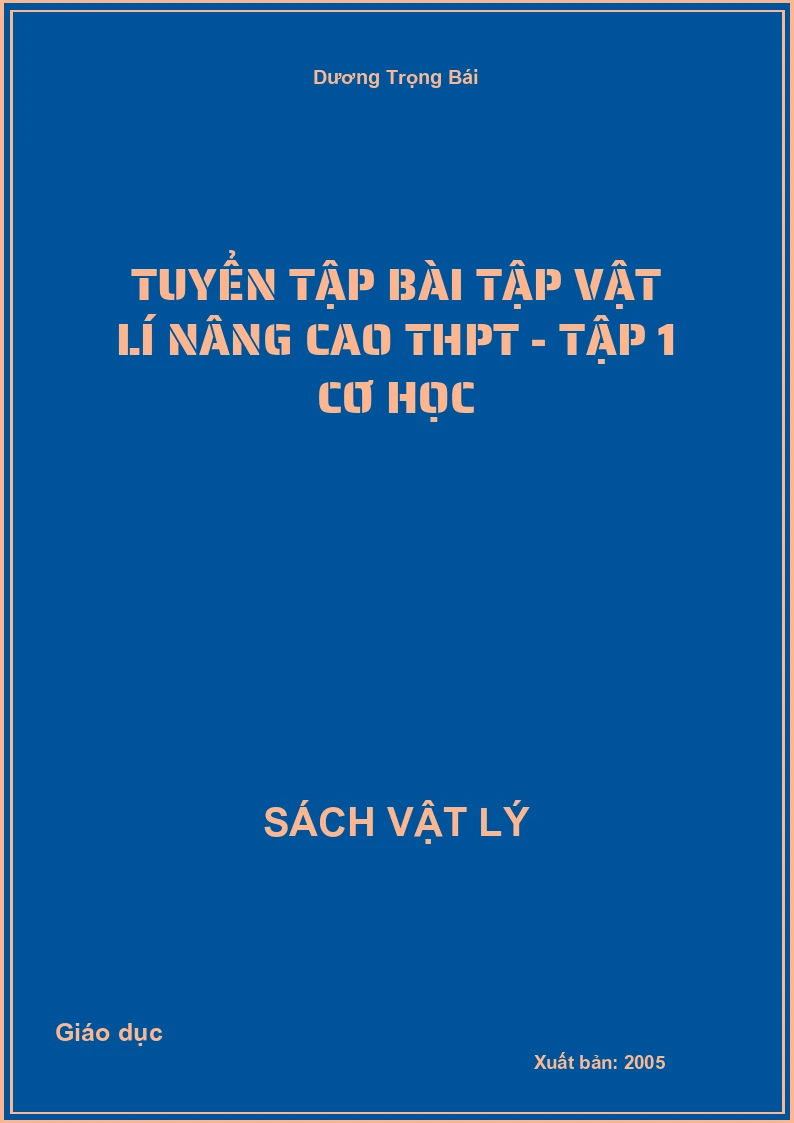 Tuyển tập bài tập Vật lí nâng cao THPT - Tập 1 Cơ học