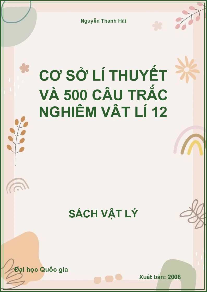 Cơ sở lí thuyết và 500 câu trắc nghiệm Vật lí 12