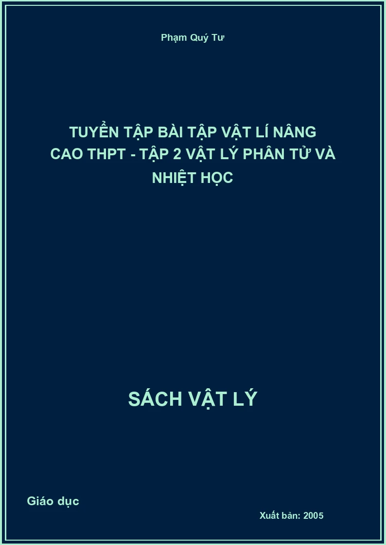Tuyển tập bài tập Vật lí nâng cao THPT - Tập 2 Vật lý phân tử và nhiệt học