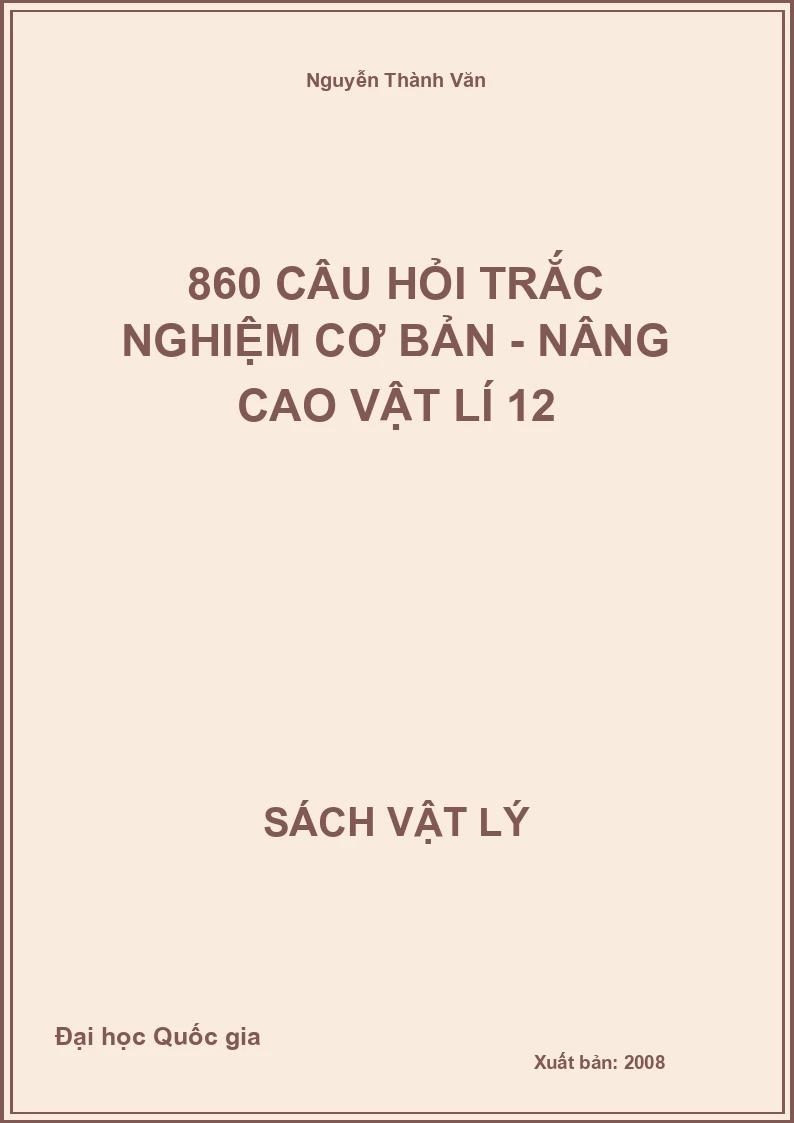 860 Câu hỏi trắc nghiệm cơ bản - nâng cao Vật lí 12