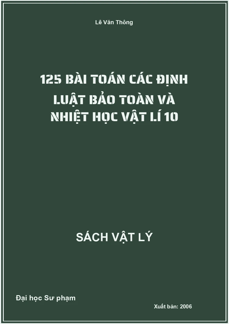 125 bài toán các định luật bảo toàn và nhiệt học Vật lí 10
