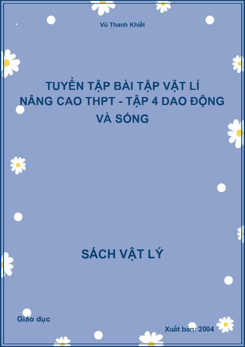 Tuyển tập bài tập Vật lí nâng cao THPT - Tập 4 Dao động và sóng