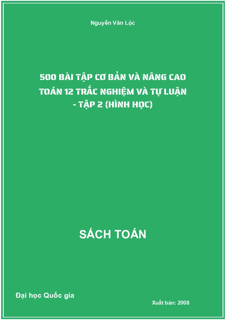 500 bài tập cơ bản và nâng cao Toán 12 Trắc nghiệm và Tự luận - Tập 2 (Hình học)