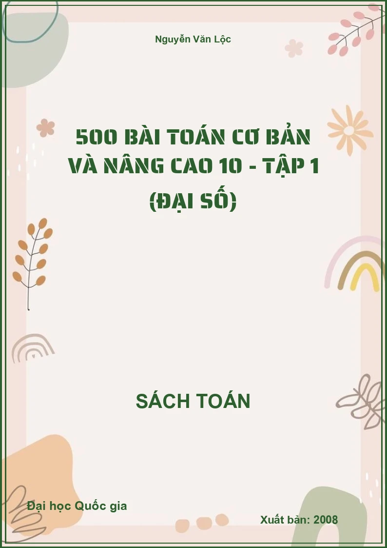 500 Bài toán cơ bản và nâng cao 10 - Tập 1 (Đại số)
