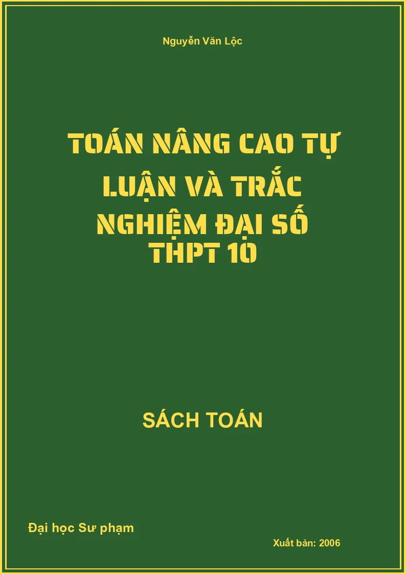 Toán nâng cao Tự luận và Trắc nghiệm Đại số THPT 10