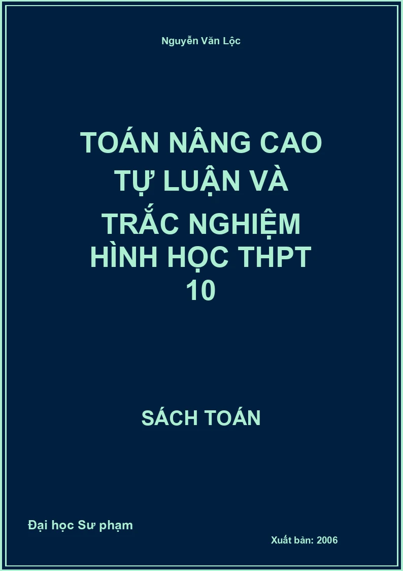 Toán nâng cao Tự luận và Trắc nghiệm Hình học THPT 10