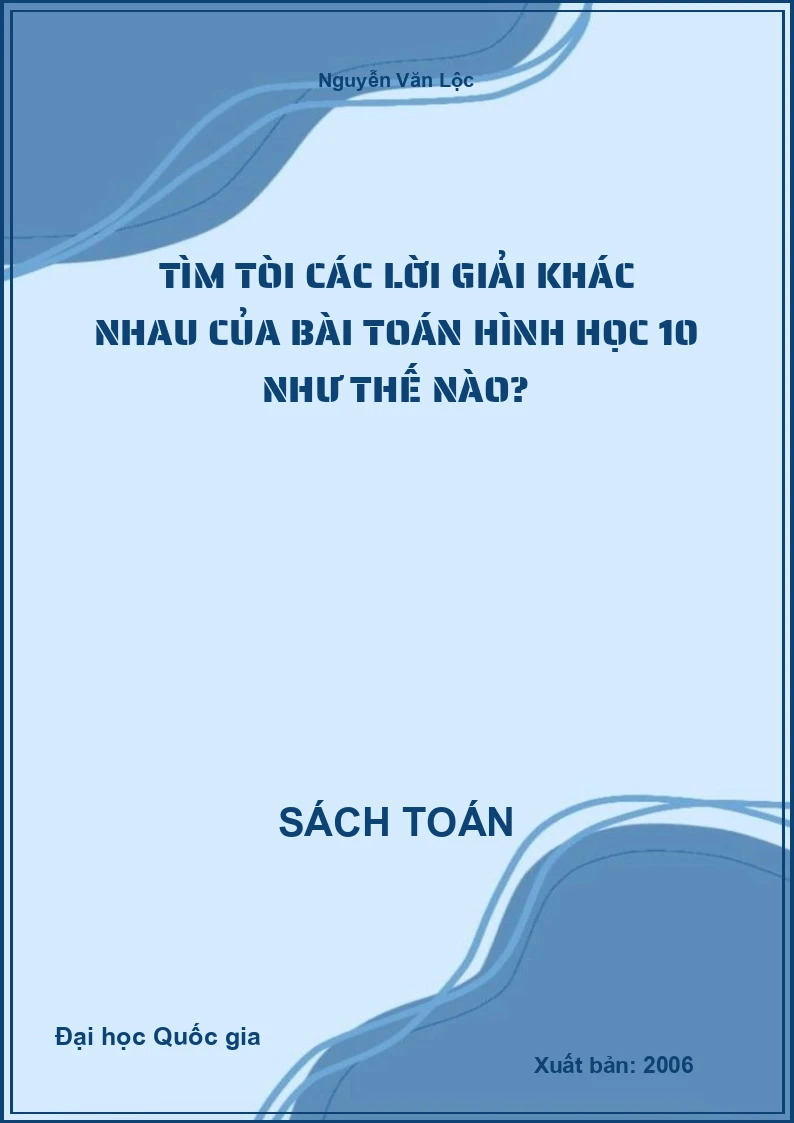Tìm tòi các lời giải khác nhau của bài toán hình học 10 như thế nào?