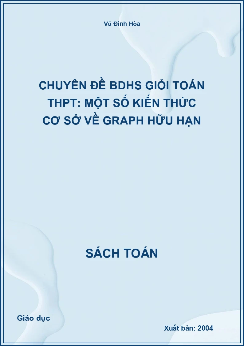 Chuyên đề BDHS giỏi toán THPT: Một số kiến thức cơ sở về graph hữu hạn