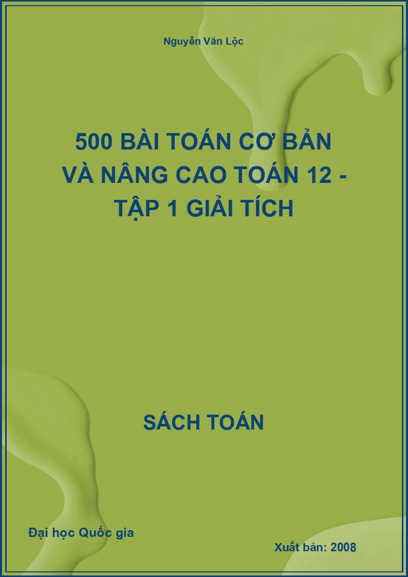 500 bài toán cơ bản và nâng cao Toán 12 - Tập 1 Giải tích