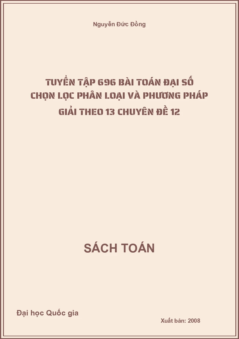 Tuyển tập 696 bài toán đại số chọn lọc phân loại và phương pháp giải theo 13 chuyên đề 12