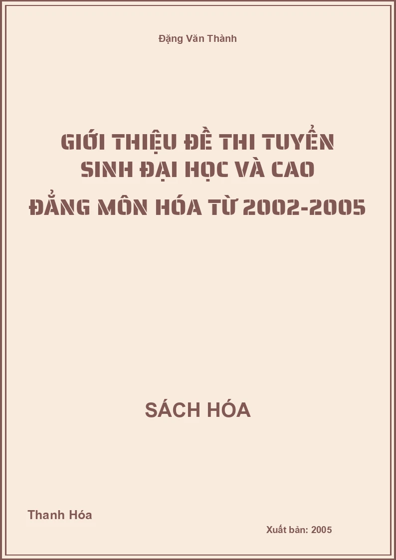 Giới thiệu đề thi tuyển sinh đại học và cao đẳng môn Hóa từ 2002-2005